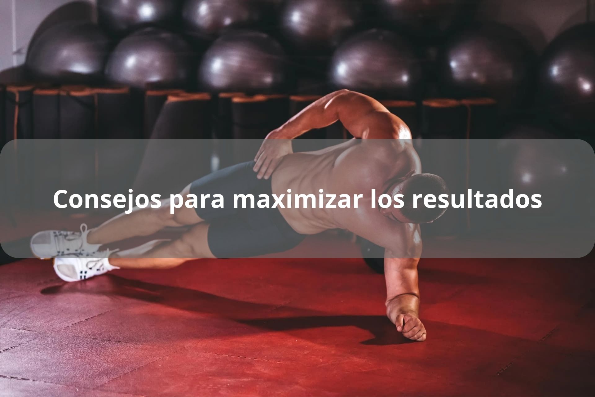 consejos para maximizar los resultados